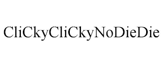 CLICKYCLICKYNODIEDIE