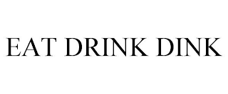 EAT.DRINK.DINK.