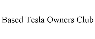 BASED TESLA OWNERS CLUB