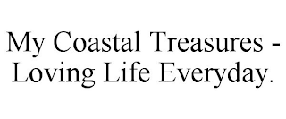 MY COASTAL TREASURES - LOVING LIFE EVERYDAY.