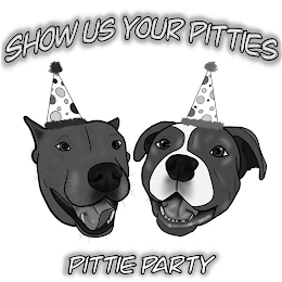 SHOW US YOUR PITTIES PITTIE PARTY