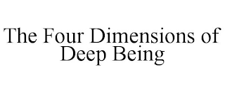 THE FOUR DIMENSIONS OF DEEP BEING