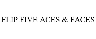 FLIP FIVE ACES & FACES