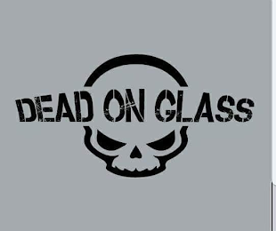 DEAD ON GLASS