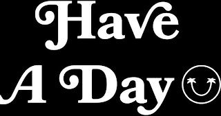 HAVE A DAY