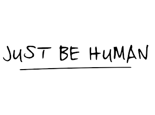 JUST BE HUMAN