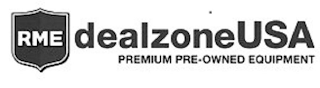 RME DEALZONEUSA PREMIUM PRE-OWNED EQUIPMENT