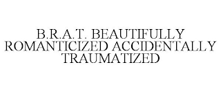 B.R.A.T. BEAUTIFULLY ROMANTICIZED ACCIDENTALLY TRAUMATIZED