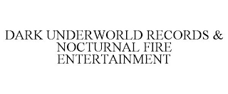 DARK UNDERWORLD RECORDS & NOCTURNAL FIRE ENTERTAINMENT