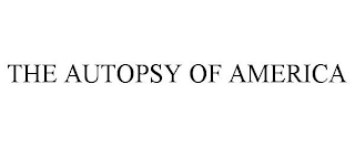 THE AUTOPSY OF AMERICA
