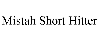 MISTAH SHORT HITTER