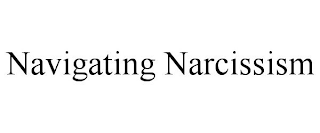 NAVIGATING NARCISSISM