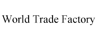 WORLD TRADE FACTORY