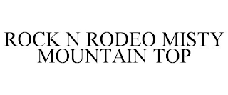 ROCK N RODEO MISTY MOUNTAIN TOP