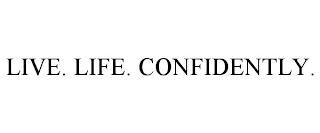 LIVE. LIFE. CONFIDENTLY.