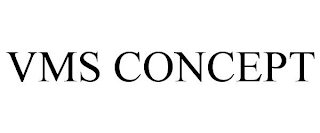 VMS CONCEPT