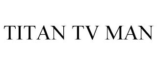 TITAN TV MAN