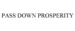 PASS DOWN PROSPERITY