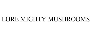 LORE MIGHTY MUSHROOMS