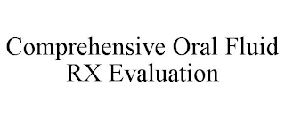 COMPREHENSIVE ORAL FLUID RX EVALUATION