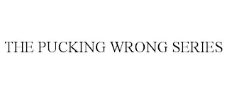 THE PUCKING WRONG SERIES