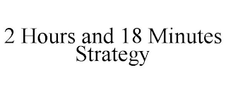 2 HOURS AND 18 MINUTES STRATEGY