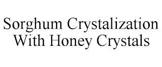 SORGHUM CRYSTALIZATION WITH HONEY CRYSTALS