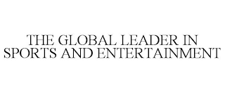 THE GLOBAL LEADER IN SPORTS AND ENTERTAINMENT