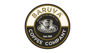 BARUVA COFFEE COMPANY WELCOME TO THE HOME OF TASTE ESTD 2024