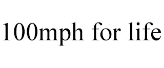 100MPH FOR LIFE