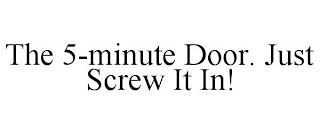 THE 5-MINUTE DOOR. JUST SCREW IT IN!