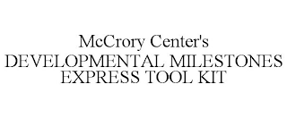 MCCRORY CENTER'S DEVELOPMENTAL MILESTONES EXPRESS TOOL KIT