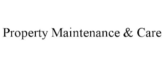 PROPERTY MAINTENANCE & CARE