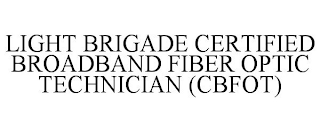 LIGHT BRIGADE CERTIFIED BROADBAND FIBER OPTIC TECHNICIAN CBFOT