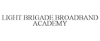 LIGHT BRIGADE BROADBAND ACADEMY