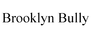 BROOKLYN BULLY