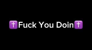 FUCK YOU DOIN