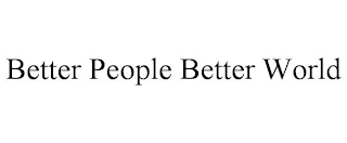 BETTER PEOPLE BETTER WORLD