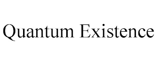 QUANTUM EXISTENCE