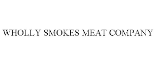 WHOLLY SMOKES MEAT COMPANY