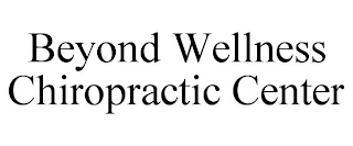 BEYOND WELLNESS CHIROPRACTIC CENTER