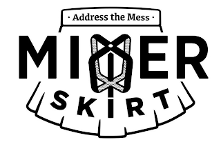 · ADDRESS THE MESS · MIXER SKIRT