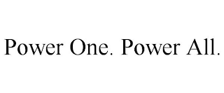 POWER ONE. POWER ALL.