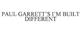 PAUL GARRETT'S I'M BUILT DIFFERENT