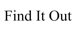 FIND IT OUT