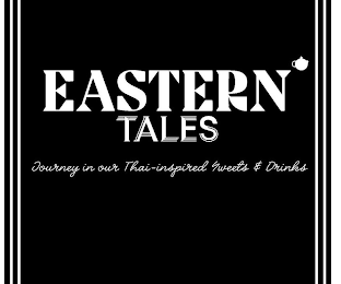 EASTERN TALES JOURNEY IN OUR THAI-INSPIRED SWEETS & DRINKS