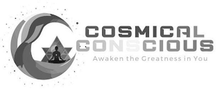 COSMICAL CONSCIOUS AWAKEN THE GREATNESS IN YOU