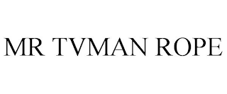 MR TVMAN ROPE