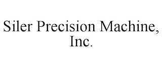 SILER PRECISION MACHINE, INC.