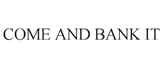 COME AND BANK IT